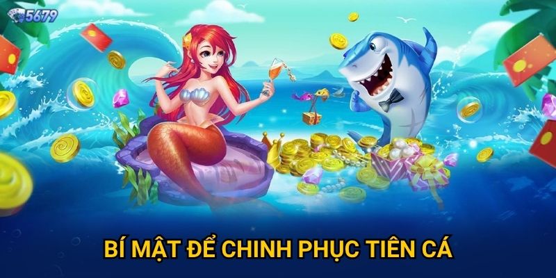 Bắn Cá Tiên Cá tại 5679 có thần thoại không? 3 Bí mật để chinh phục tiên cá