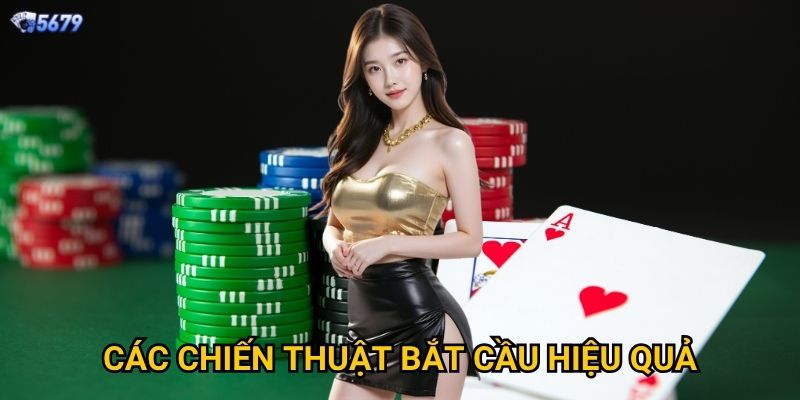 Bắt cầu bệt Baccarat tại 5679 thành công như thế nào? 3 Các chiến thuật bắt cầu hiệu quả