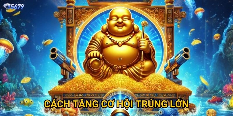 Bắn Cá Thần Tài tại 5679 có mang lại may mắn? 3 Cách tăng cơ hội trúng lớn