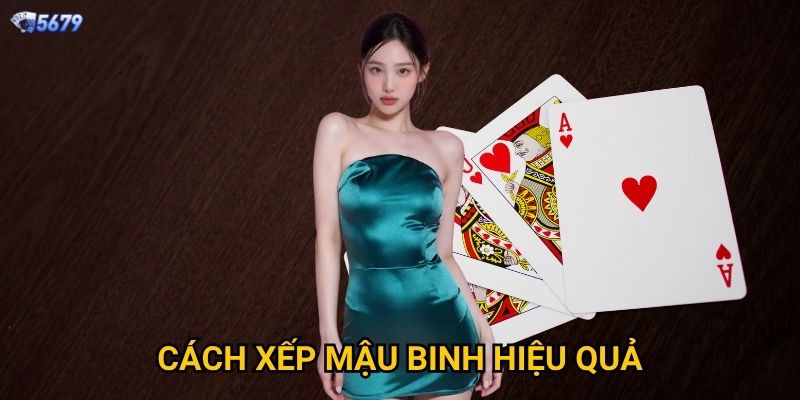 Cách xếp mậu binh hiệu quả tại 5679 như thế nào?