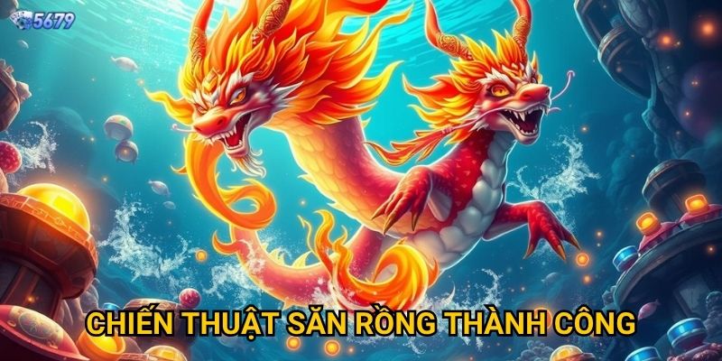 Bắn Cá Long Vương tại 5679 có gì đặc biệt? 3 Chiến thuật săn rồng thành công