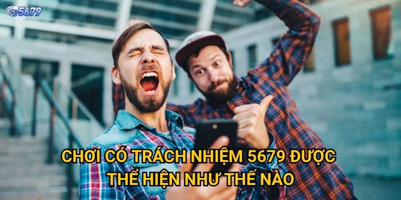 Tại sao chơi có trách nhiệm tại 5679 lại quan trọng? 1 Chơi có trách nhiệm 5679 được thể hiện như thế nào?