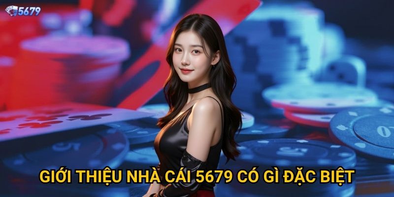 Tại sao nên tìm hiểu giới thiệu nhà cái 5679 trước khi tham gia? 1 Giới thiệu nhà cái 5679 có gì đặc biệt?