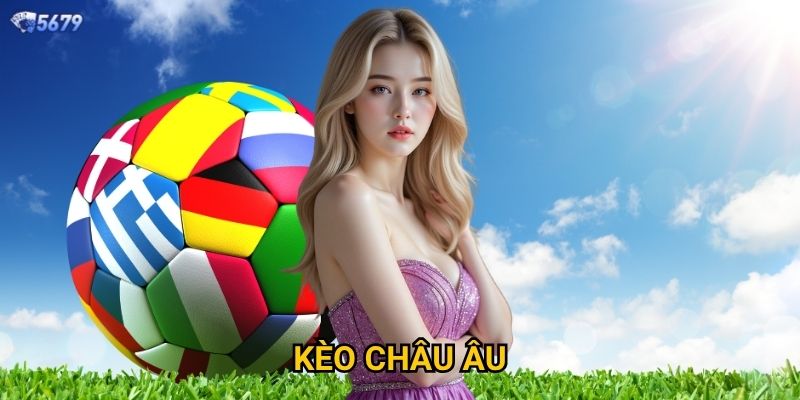 Kèo châu Âu tại 5679 phù hợp với ai?