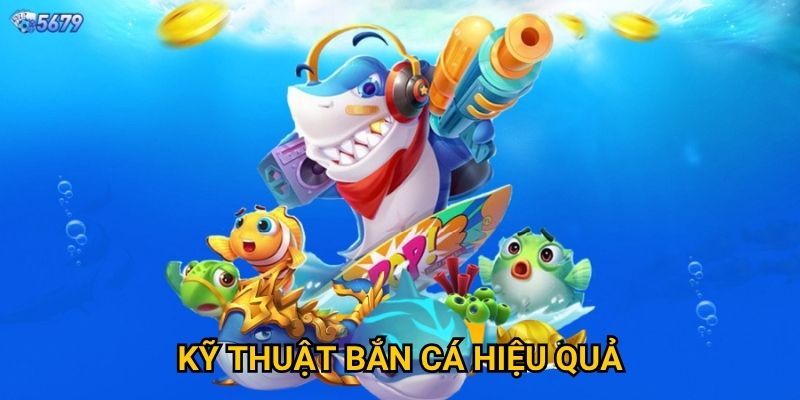 Bắn cá đổi thưởng tại 5679 có uy tín không? 3 Kỹ thuật bắn cá hiệu quả