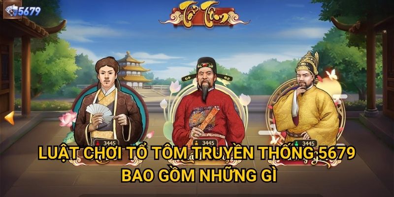Luật chơi tổ tôm truyền thống tại 5679 có được giữ nguyên? 2 Luật chơi tổ tôm truyền thống 5679 bao gồm những gì?