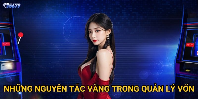Chiến thuật quản vốn slot tại 5679 nào hiệu quả nhất? 3 Những nguyên tắc vàng trong quản lý vốn