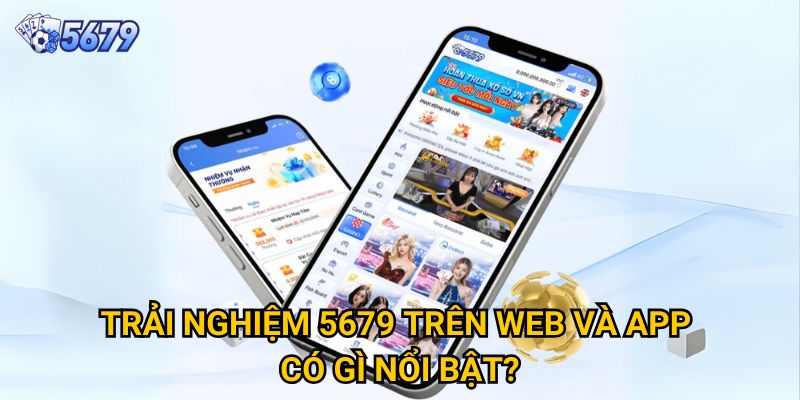 Trang chủ 32 Trải nghiệm 5679 trên web và app có gì nổi bật?