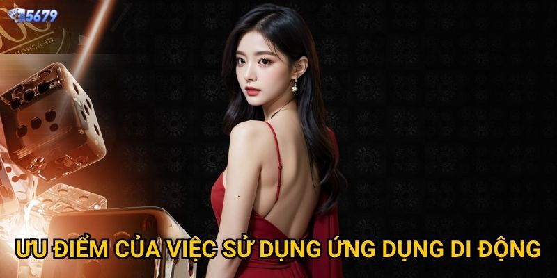 Tải app 5679 ở đâu để có trải nghiệm tốt nhất? 3 Ưu điểm của việc sử dụng ứng dụng di động